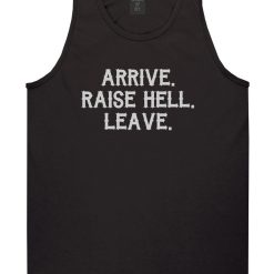 Arrive Raise Hell Leave Mens Tank Top T-Shirt