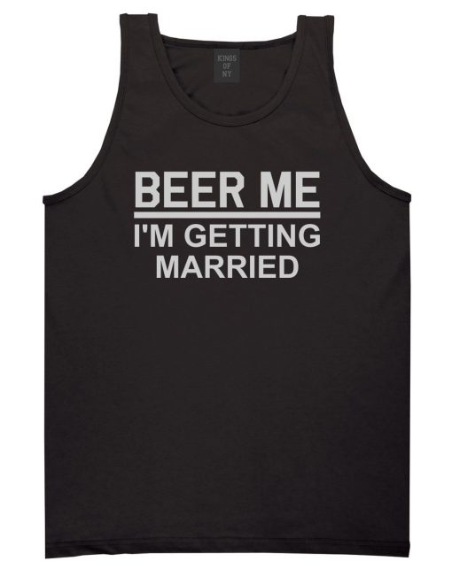 Beer Me Im Getting Married Groom Funny Bachelor Party Mens Tank Top T-Shirt
