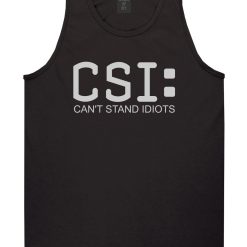 CSI Cant Stand Idiots Funny TV Humor Mens Tank Top T-Shirt