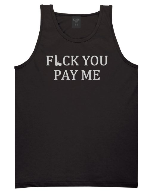 Fck You Pay Me Gun Mens Tank Top Shirt