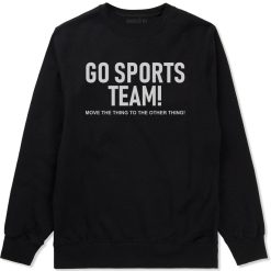 Go Sports Team Funny Mens Crewneck Sweatshirt