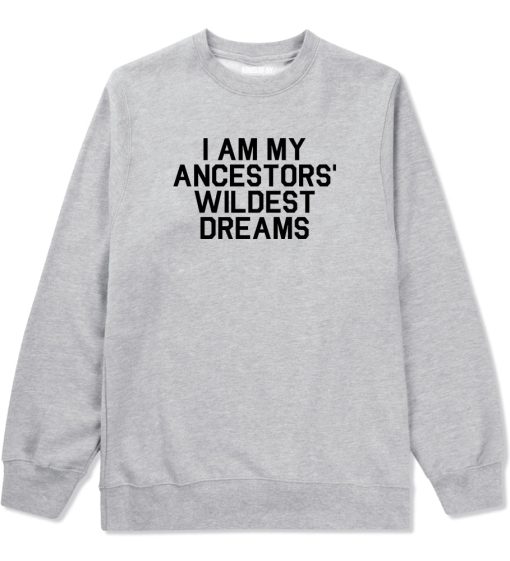 I Am My Ancestors Wildest Dreams Mens Crewneck Sweatshirt - Image 3