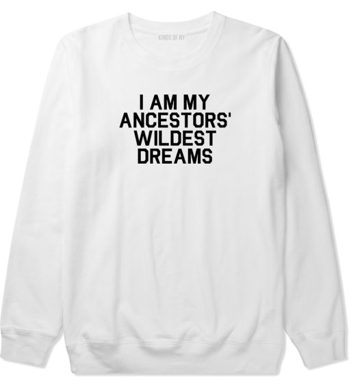 I Am My Ancestors Wildest Dreams Mens Crewneck Sweatshirt - Image 2