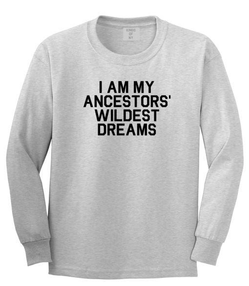 I Am My Ancestors Wildest Dreams Mens Long Sleeve T-Shirt - Image 3