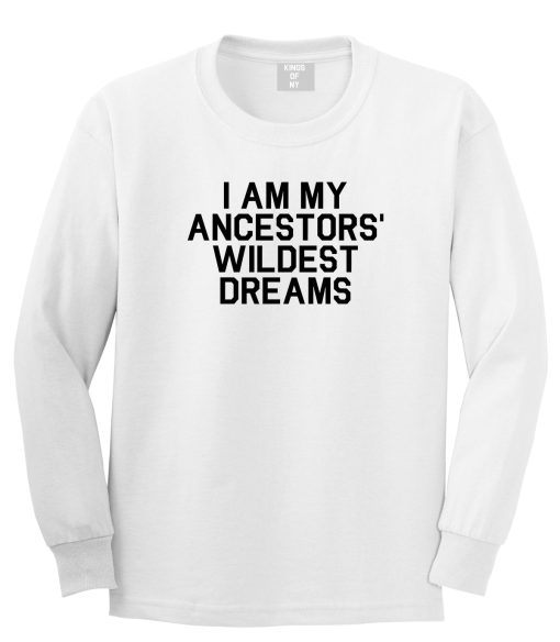 I Am My Ancestors Wildest Dreams Mens Long Sleeve T-Shirt - Image 2