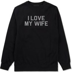 I Love My Wife Gift Mens Crewneck Sweatshirt