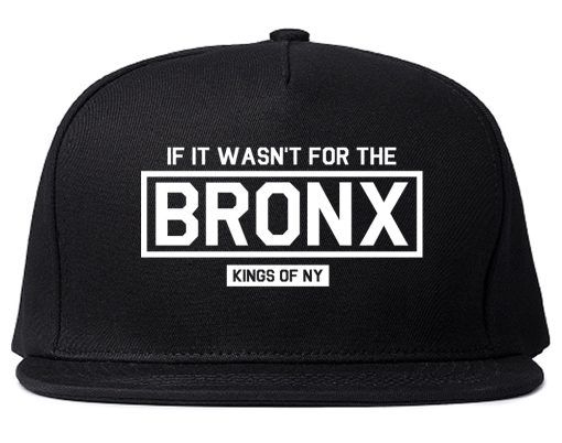If It Wasnt For The Bronx Mens Snapback Hat