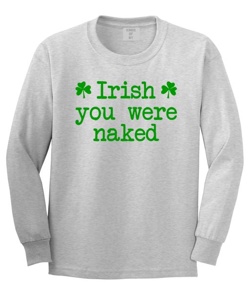Irish You Were Naked Shamrock Funny St Patricks Day Mens Long Sleeve T-Shirt - Image 3