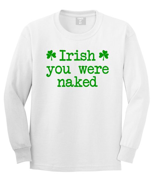 Irish You Were Naked Shamrock Funny St Patricks Day Mens Long Sleeve T-Shirt - Image 2