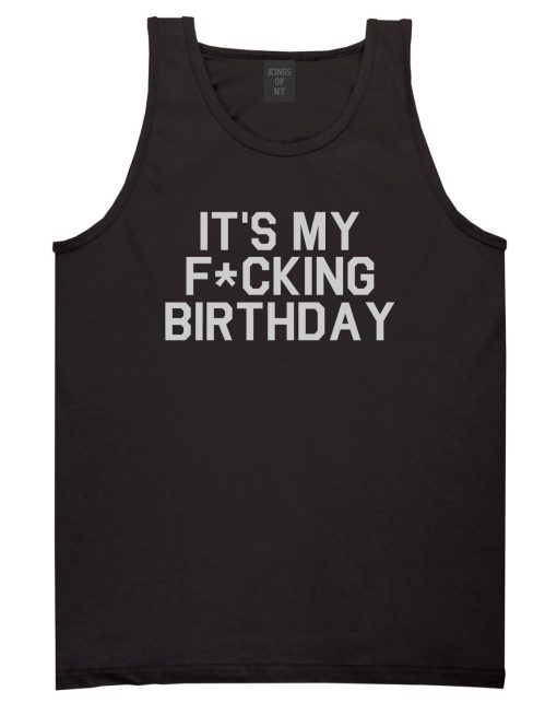 Its My Fcking Birthday Mens Tank Top T-Shirt