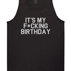 Its My Fcking Birthday Mens Tank Top T-Shirt