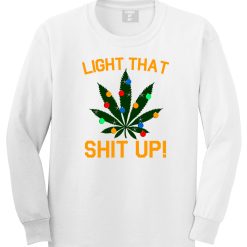 Light That Shit Up Weed Christmas Tree Mens Long Sleeve T-Shirt