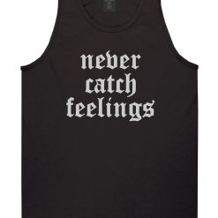 Never Catch Feelings Mens Tank Top Shirt