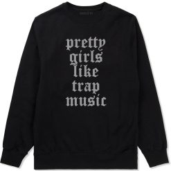 Pretty Girls Like Trap Music Mens Crewneck Sweatshirt