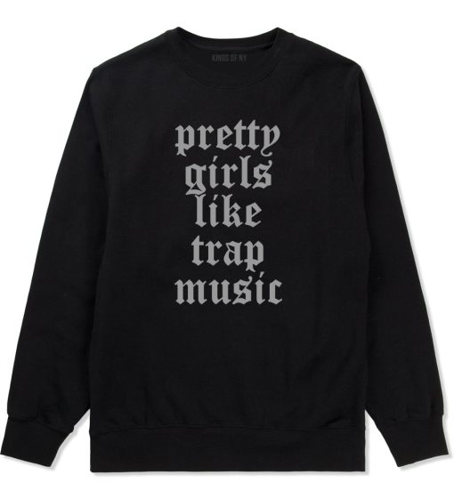 Pretty Girls Like Trap Music Mens Crewneck Sweatshirt