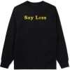 Say Less Mens Crewneck Sweatshirt