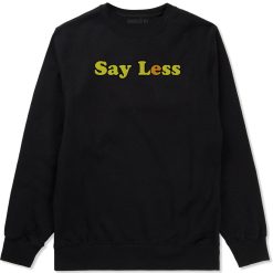 Say Less Mens Crewneck Sweatshirt
