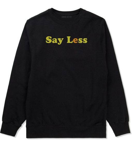 Say Less Mens Crewneck Sweatshirt