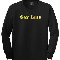 Say Less Mens Long Sleeve T-Shirt