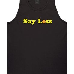 Say Less Mens Tank Top Shirt