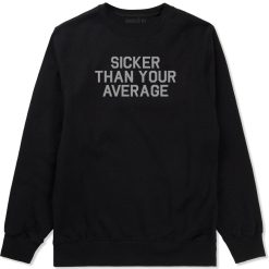 Sicker Than Your Average Crewneck Sweatshirt