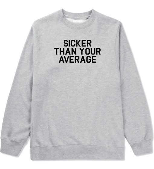 Sicker Than Your Average Crewneck Sweatshirt - Image 3