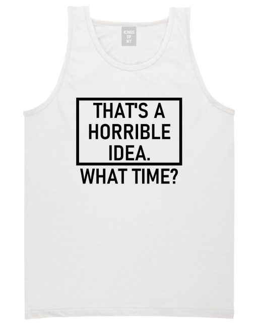 Thats A Horrible Idea What Time Funny Mens Tank Top T-Shirt - Image 2