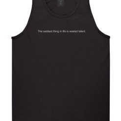 The Saddest Thing In Life Is Wasted Talent Mens Tank Top Shirt