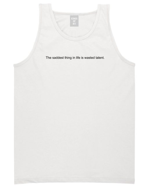 The Saddest Thing In Life Is Wasted Talent Mens Tank Top Shirt - Image 2