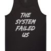 The System Failed Us Mens Tank Top T-Shirt