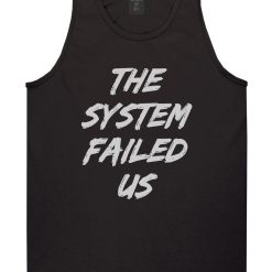 The System Failed Us Mens Tank Top T-Shirt