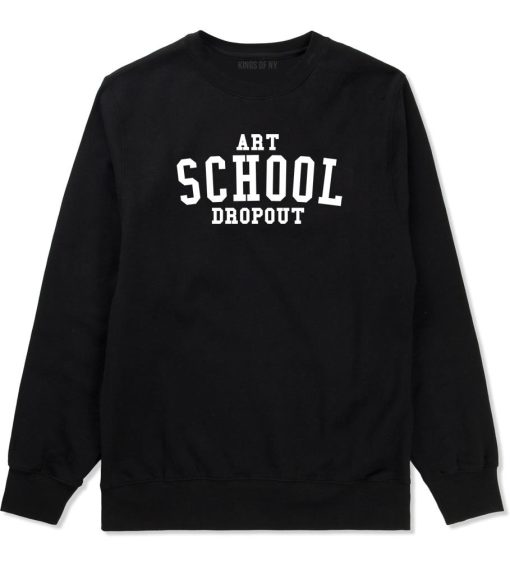 Art School Dropout College Fashion High Crewneck Sweatshirt