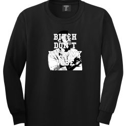 Bitch Don't Kill My Vibe Long Sleeve T-Shirt