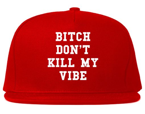 Bitch Don't Kill My Vibe Snapback Hat - Image 4