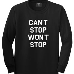 Cant Stop Wont Stop Long Sleeve T-Shirt