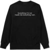 Everything Im Not Made Me Everything I am Crewneck Sweatshirt