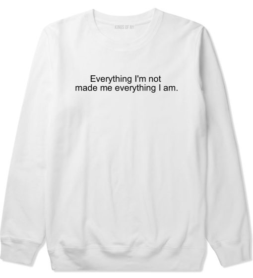 Everything Im Not Made Me Everything I am Crewneck Sweatshirt - Image 2