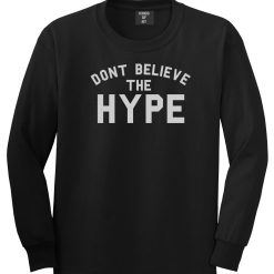 Don't Believe The Hype Long Sleeve T-Shirt