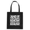 And If You Don't Know Now You Know Tote Bag