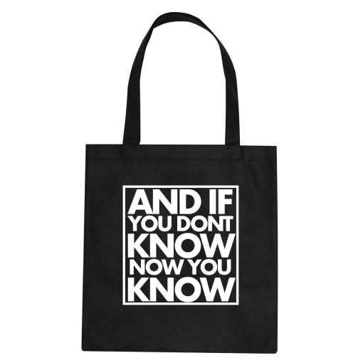 And If You Don't Know Now You Know Tote Bag