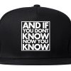 And If You Don't Know Now You Know Snapback Hat