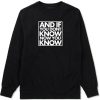 And If You Don't Know Now You Know Crewneck Sweatshirt