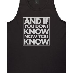 And If You Don't Know Now You Know Tank Top
