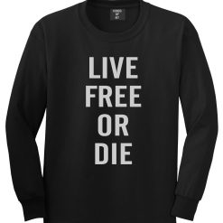 Live Free Or Die Long Sleeve T-Shirt