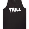 Trill Blood Drip Font Tank Top